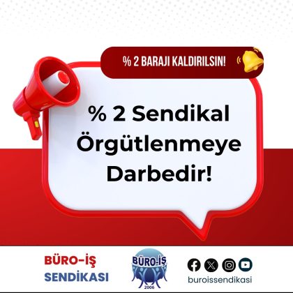 BÜRO-İŞ; YÜZDE 2 BARAJINI İPTAL EDEREK ADALETİ SAĞLANMALIDIR!