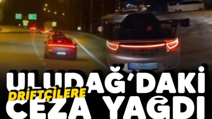 ULUDAĞ’DA DRİFT YAPAN SÜRÜCÜLERE JANDARMADAN CEZA YAĞDI