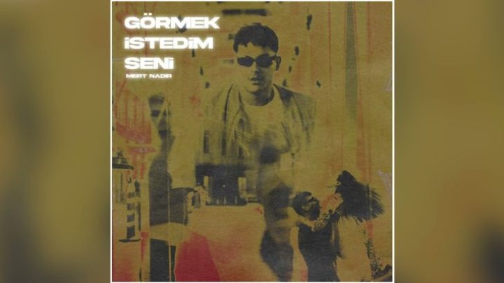 Mert Nadir’den Yeni Single: “Görmek İstedim Seni”