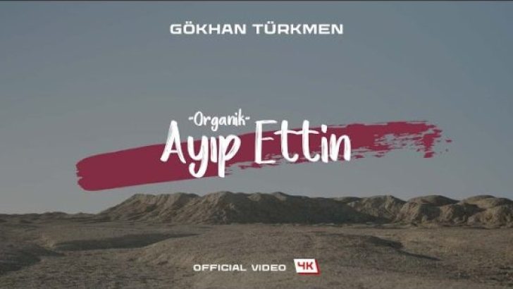 GÖKHAN TÜRKMEN’in yeni ruh hali organik | Yeni tekli ‘AYIP ETTİN’ tüm dijital platformlarda yayına girdi