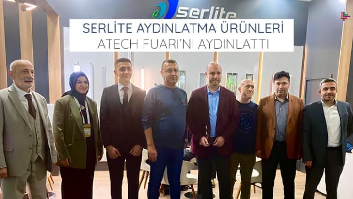 SERLİTE AYDINLATMA ÜRÜNLERİ ATECH FUARI’NI AYDINLATTI