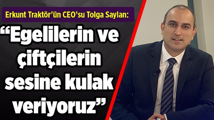 Erkunt Traktör CEO’su Tolga Saylan: “Ege’nin Uğuruna Hep İnandık”