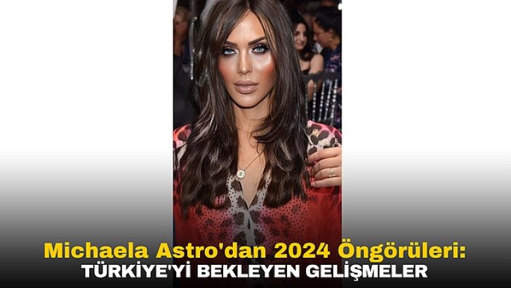 MİCHAELA ASTRO’DAN 2024’DE İLK UYARI