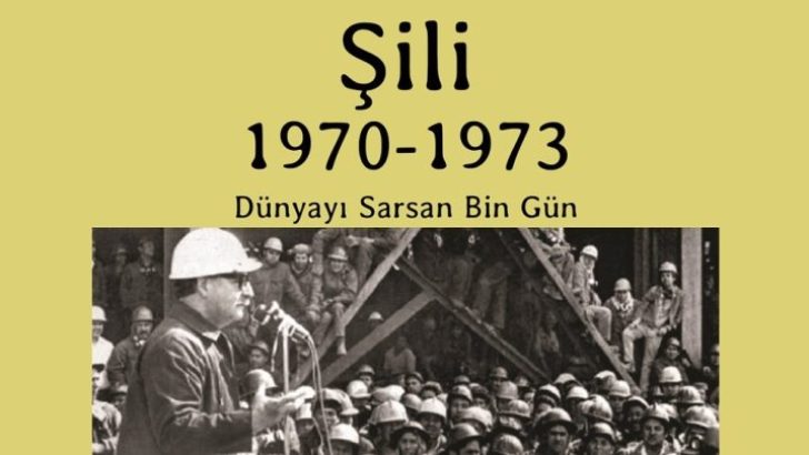 AYRINTI’DAN ŞİLİ’NİN HALK BİRLİĞİ DÖNEMİNE FARKLI BİR IŞIK TUTAN “ŞİLİ 1970 – 1973: DÜNYAYI SARSAN BİN GÜN” KİTABI!