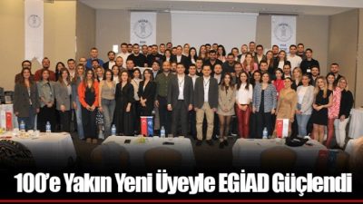 100’e Yakın Yeni Üyeyle EGİAD Güçlendi