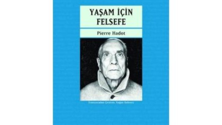 PIERRE HADOT’NUN KILAVUZ NİTELİĞİNDEKİ ESERİ “YAŞAM İÇİN FELSEFE” ARTIK TÜRKÇEDE!