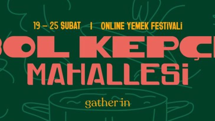 “BOL KEPÇE MAHALLESİ” ONLINE YEMEK FESTİVALİNDE (19-25 ŞUBAT) YEMEK SANATININ YILDIZLARI DÜNYANIN HER NOKTASINDAN LEZZET TUTKUNLARIYLA BULUŞUYOR!