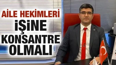 AİLE HEKİMLERİ İŞİNEKONSANTRE OLMALI