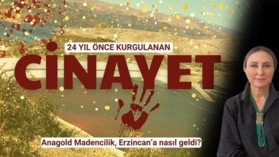 Hukukçu Figen Çalıkuşu anlattı: Anagold Madencilik, Erzincan’a nasıl geldi?