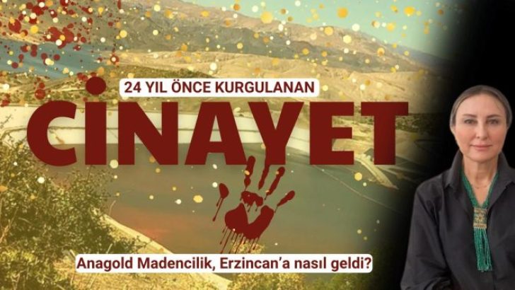 Hukukçu Figen Çalıkuşu anlattı: Anagold Madencilik, Erzincan’a nasıl geldi?