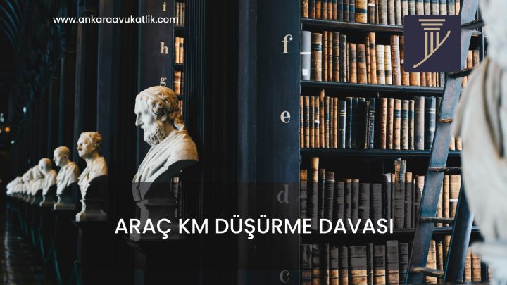 ARAÇ KM DÜŞÜRME DAVASI