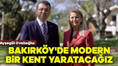 Dr. Ayşegül Ovalıoğlu: “Evimiz Bakırköy” vizyonu ile modern bir kent yaratacağız