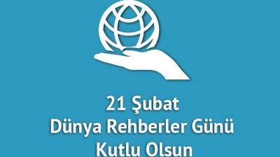 21 ŞUBAT DÜNYA REHBERLER GÜNÜ