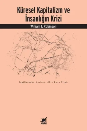 WILLIAM I. ROBINSON’UN ÇOK YÖNLÜ YAKLAŞIMIYLA “KÜRESEL KAPİTALİZM ve İNSANLIĞIN KRİZİ” ADLI ÇALIŞMASI RAFLARDA!