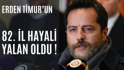 Erden Timur’un 82. İl Hayali Yalan Oldu !