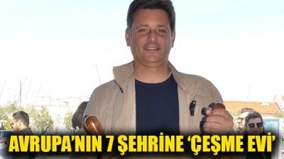 Avrupa’nın 7 Şehrine ‘Çeşme Evi’ Geliyor