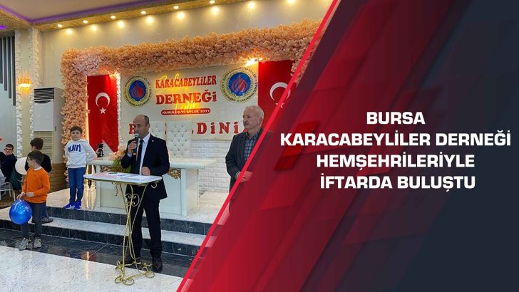 Karacabeyliler Derneği hemşehrileriyle iftarda