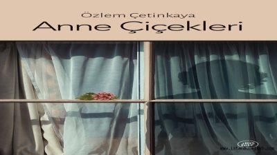 ALIŞILMIŞ DIŞINDA GELİŞEN BİR ANNE KIZ HİKAYESİ; “ANNE ÇİÇEKLERİ”