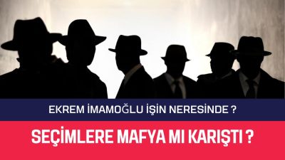 Seçimlere Mafyamı Karıştı? Ekrem İmamoğlu İşin Neresinde?