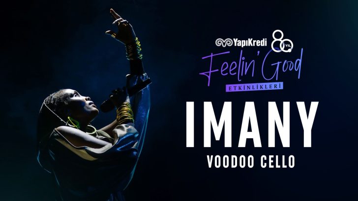 YAPI KREDİ 80. YIL FEELIN’ GOOD ETKİNLİKLERİ, IMANY VOODOO CELLO VEDA TURNESİ İLE BAŞLIYOR!