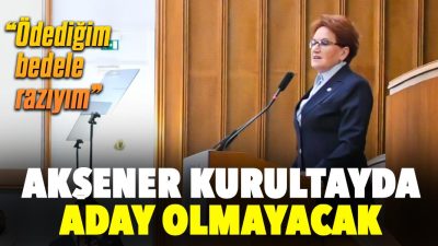 Akşener kurultayda aday olmayacak!