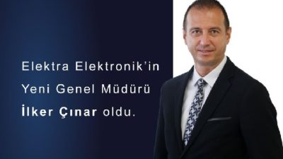 Elektra Elektronik’in yeni Genel Müdürü İlker Çınar oldu