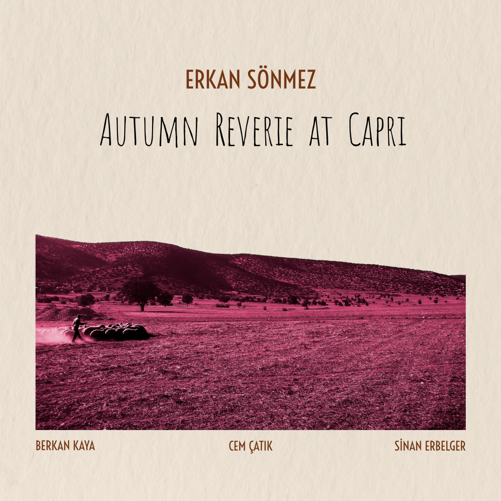 Erkan Sönmez’in tabiattan insana uzanan yaratım yolculuğu “Habibat”ın ilk single’i Autumn Reverie at Capri yayında!