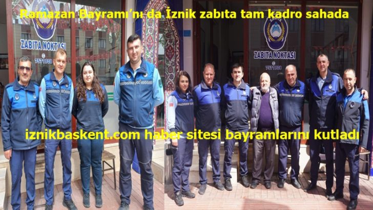 İznik belediye zabıta ekipleri tam kadro ilçede görev yapıyor.