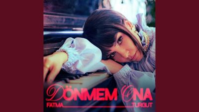 FATMA TURGUT’TAN CAN BONOMO İMZALI YENİ ŞARKI: ‘DÖNMEM ONA’