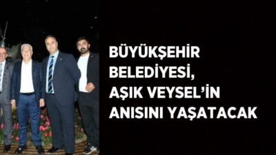 Büyükşehir Belediyesi, Aşık Veysel’in anısını yaşatacak