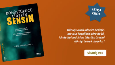 DR. AYHAN AKSU’DAN: “DÖNÜŞTÜRÜCÜ LİDERİN SENSİN!”