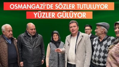 Osmangazi’de sözler tutuluyor yüzler gülüyor