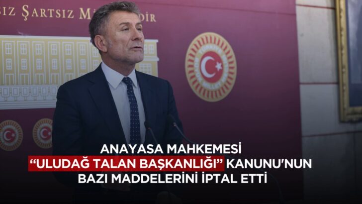 ORHAN SARIBAL: “ANAYASA MAHKEMESİ ‘ULUDAĞ ‘TALAN BAŞKANLIĞI’ KANUNU’NUN BAZI MADDELERİNİ İPTAL ETTİ”
