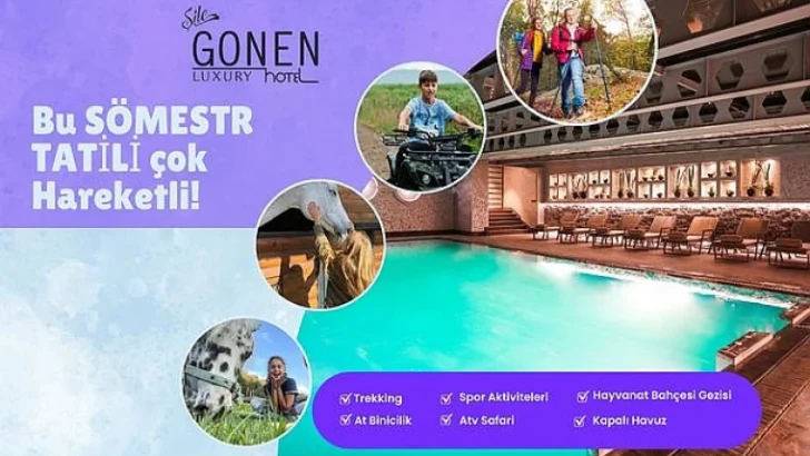 AKTİVİTE VE EĞLENCE DOLU SÖMESTR TATİLİ ŞİLE GÖNEN HOTEL’DE BAŞLIYOR