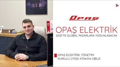 Opaş Elektrik 2025’te Global Pazarlara Yoğunlaşacak