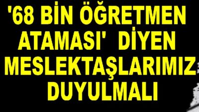 68 BİN ÖĞRETMEN ATAMA BEKLİYOR!