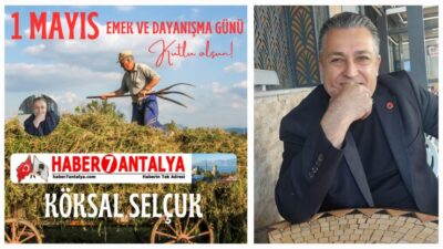 Köksal Selçuk: Emek En Yüce Değerdir – 1 Mayıs İşçi Bayramı Kutlu Olsun