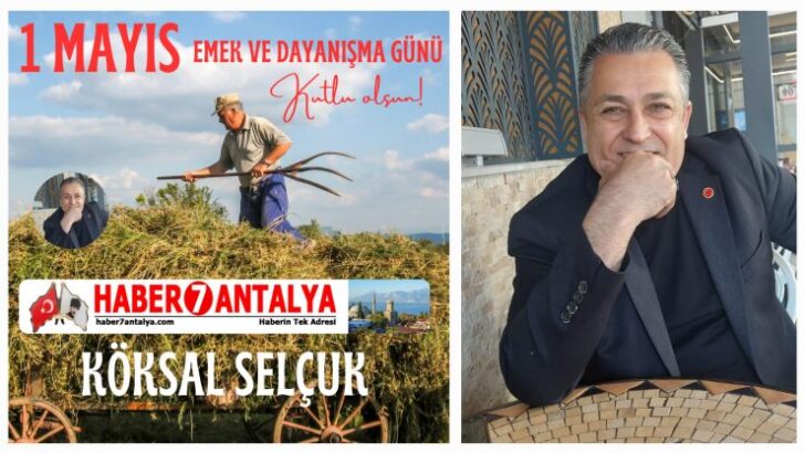 Köksal Selçuk: Emek En Yüce Değerdir – 1 Mayıs İşçi Bayramı Kutlu Olsun
