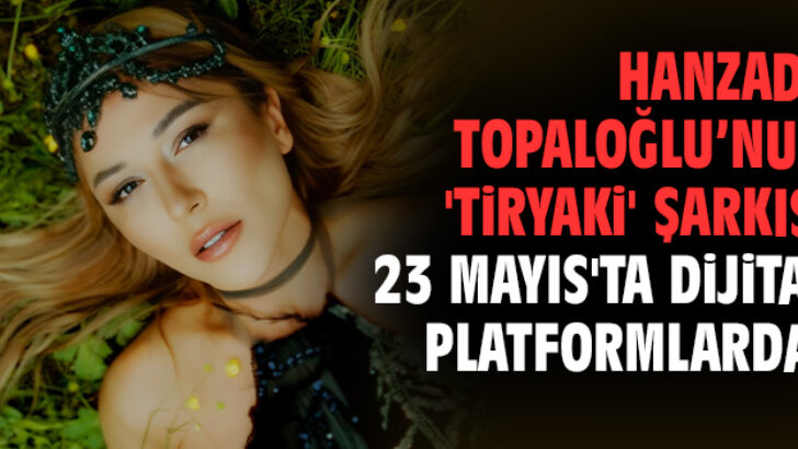 Hanzade Topaloğlu’nun yeni şarkısı 23 Mayıs’ta dijital platformlarda!