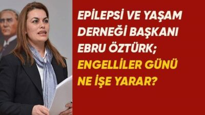 Ebru Öztürk yazdı; ENGELİMİZ ENGELLEMENİZ OLMASIN
