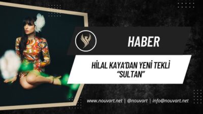 HİLAL KAYA’DAN YENİ TEKLİ: “SULTAN”