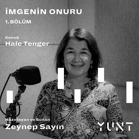 YUNT’UN “İMGENİN ONURU” BAŞLIKLI PODCAST YAYINININ İLK KONUĞU HALE TENGER!