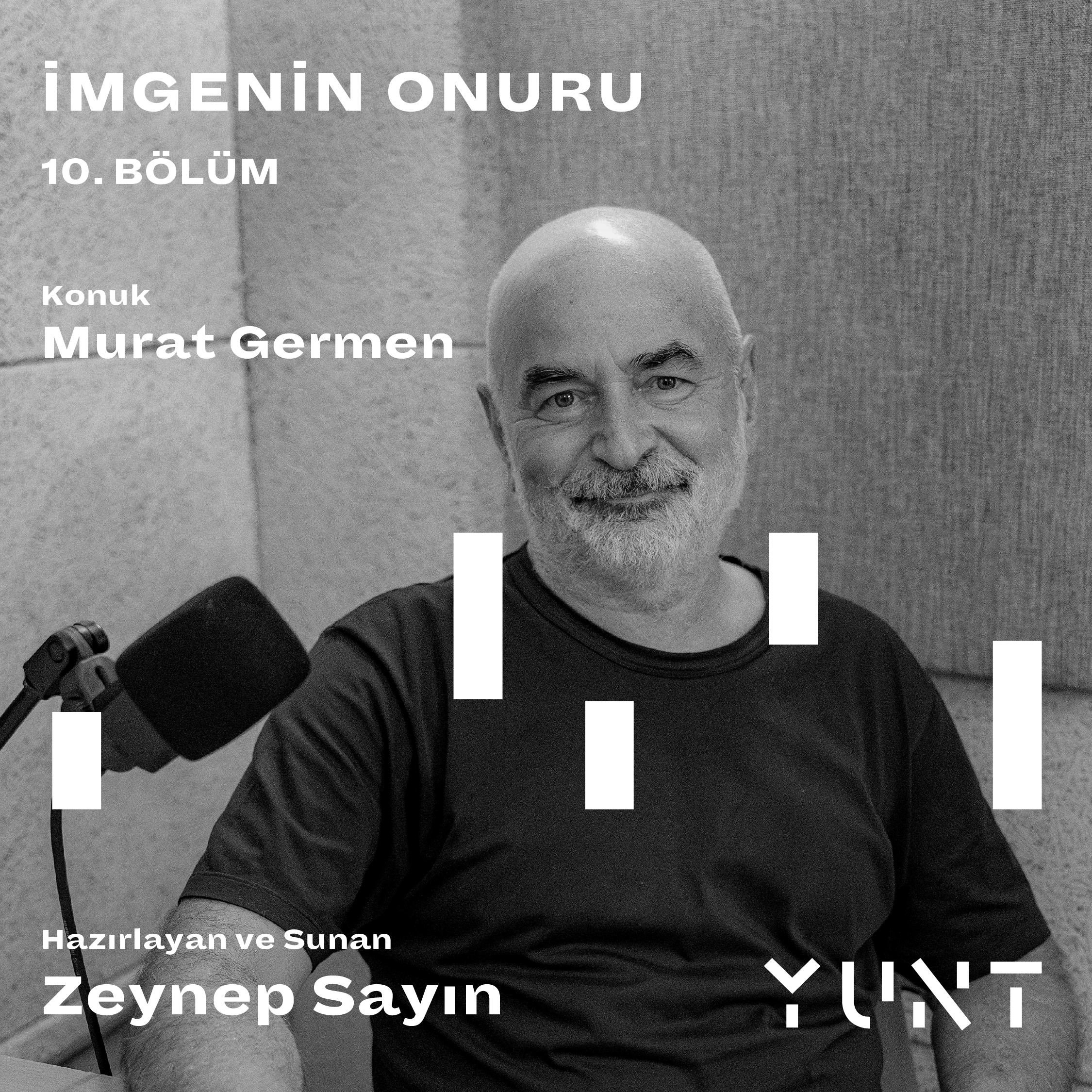 YUNT’UN “İMGENİN ONURU” BAŞLIKLI PODCAST YAYINININ ONUNCU KONUĞU MURAT GERMEN!