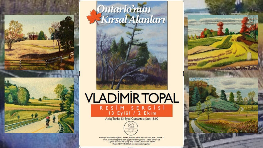 Uluslararası Ressam Vladimir Topal’dan Sezonun İlk Sergisi  “Ontario’nun Kırsal Alanları İstanbul’da”