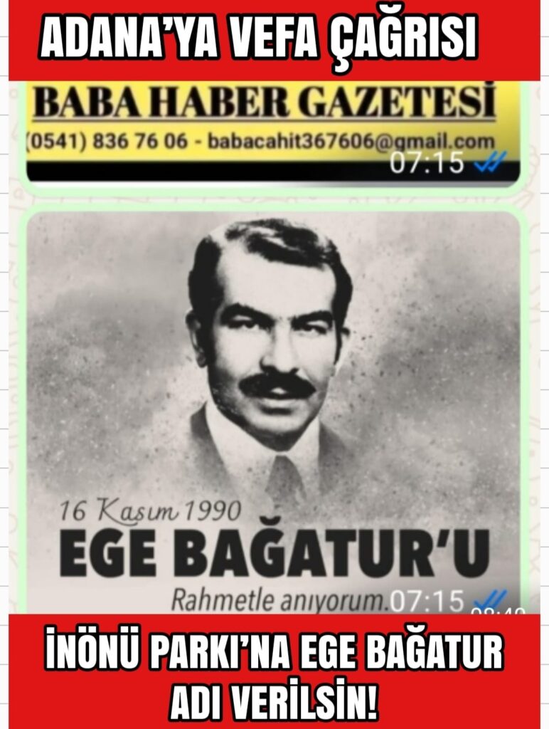 ADANA İNÖNÜ PARKI’NA EGE BAĞATUR’UN ADI VERİLSİN!