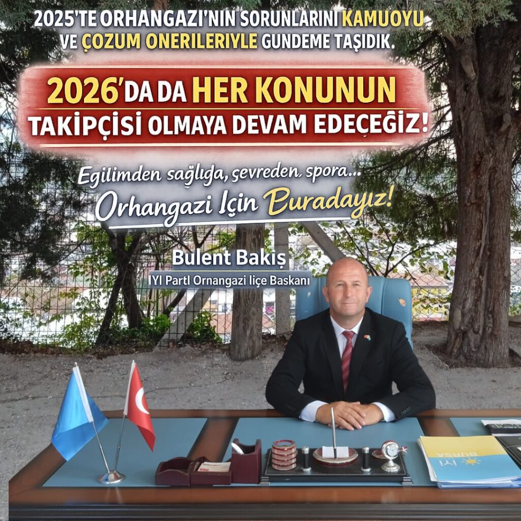 Bülent Bakış: 2026, Orhangazi İçin Daha Güçlü Bir Mücadele Yılı Olacak