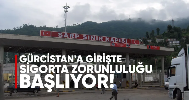 Gürcistan’a Girişte Sigorta Zorunluluğu Başlıyor