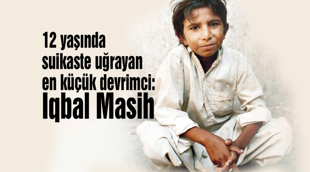 Sen O Yüreği Nasıl Sığdırdın Küçük Bedenine: Iqbal Masih’in Ardından