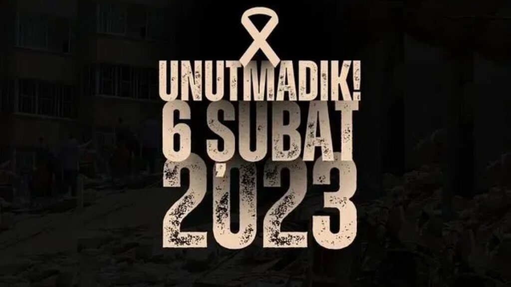 6 ŞUBAT: UNUTURSAK YENİDEN YAŞARIZ