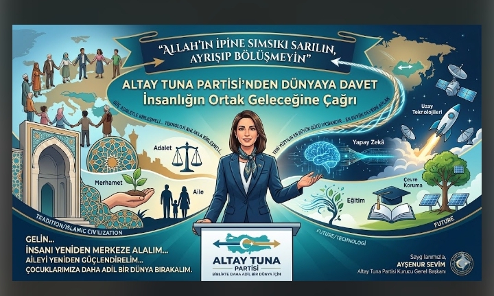 ALTAY TUNA PARTİSİ’NDEN “İNSANLIĞIN ORTAK GELECEĞİ” VURGULU GENİŞ KAPSAMLI KÜRESEL ÇAĞRI